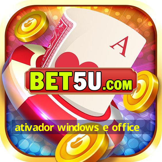 ativador windows e office